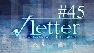 Root Letter // 45 // True ending starts