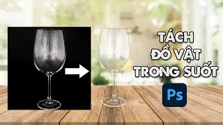 Hướng dẫn tách đồ vật trong suốt trong Photoshop | Select Transparent Stuff with Blend Modes