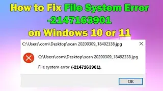How to Fix File System Error -2147163901 on Windows 10/11: Step-by-Step Guide