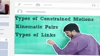 Types of Constrained Motions • Types of Kinematic Pairs• Types of Links