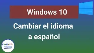 Windows 10 - Cambiar el idioma de inglés a español