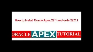 How to install oracle apex 22 1 and ords 22 2 1