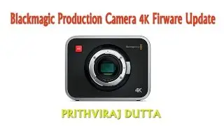Blackmagic Production Camera 4K Firmware Update | Prithviraj Dutta