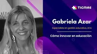 Entrevista: Gabriela Azar - Cómo innovar en educación