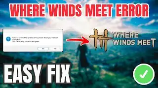 Where Winds Meet Fix Connection Error/Failed To Connect To Update Server/Can't Connect To Server PC