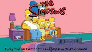 The Simpsons - Every Time the Episode Title Was Mentioned In the Episode