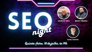 SEO Night #2 - 18/07, às 19h