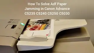 How To Solve ADF Paper Jamming in Canon Advance C5235 C5240 C5250 C5030#canonprinter
