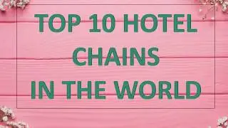 TOP10  HOTEL CHAINS IN THE WORLD