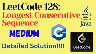 LeetCode 128 : Longest Consecutive Sequence || MEDIUM || C++ ||JAVA || Detailed Solution