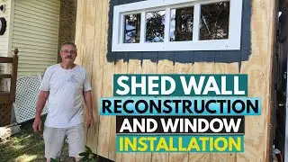 Shed Wall Reconstruction And Window Installation!