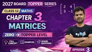 Class 12 Maths Chapter 3 | Matrix Multiplication Full Concept 💯 (Episode 3)| Zero to Topper 🔥| 2027 