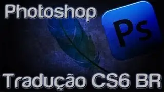 Photoshop CS6 - Tradução PS6 BR
