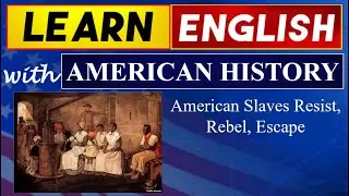 American Slaves Resist, Rebel, Escape I Learn English With American History