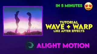 TUTORIAL WAVE + WARP LIKE AFTER EFFECTS IN ALIGHT MOTION || PSYCHO FX ||