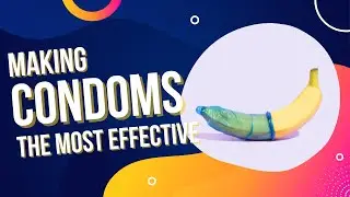 How to Get the Most Effectiveness from Condoms