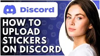 How To Upload Stickers On Discord 2025 - Full Guide