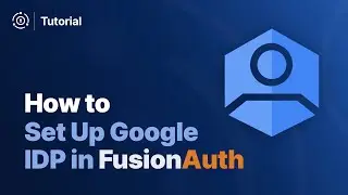 Setting Up Google IDP with FusionAuth | Google Login Button Setup
