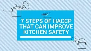 The 7 Steps of HACCP That Can Improve Your Kitchen Safety