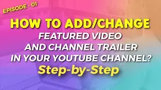 HOW TO ADD/CHANGE FEATURED VIDEO AND CHANNEL TRAILER IN YOUR YOUTUBE CHANNEL? STEP-BY-STEP PROCESS