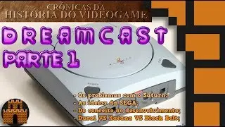 Crônicas da História do Videogame - Dreamcast - Parte 1