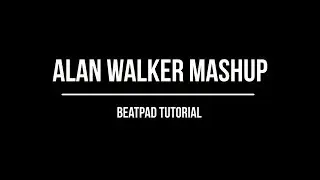 Alan Walker Mashup | Beatpad Tutorial