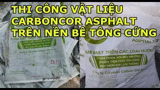 Thi công vật liệu Carboncor Asphalt trên nền bê tông cứng