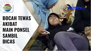 Bocah Tewas Saat Main Ponsel Sambil Dicas yang Kemudian Meledak | Patroli