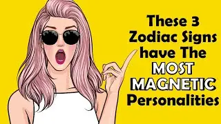 These 3 Zodiac Signs Have the Most Magnetic Personalities