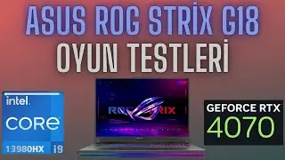 Asus ROG Strix G18 Oyun Testleri 1. Bölüm | RTX 4070 ve i9-13980HX