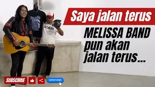 Saya jalan terus.. MELISSA BAND pun akan jalan terus..