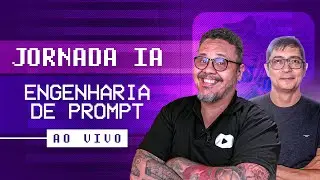 Jornada IA: Engenharia de Prompt - Curso em Vídeo