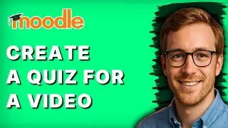 How to Create a Quiz for a Video in Moodle [2026 Full Guide]