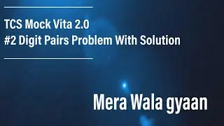 Digit Pairs TCS |  TCS  CodeVita 2020 Problem With Solution | Digit Pair Problem |Mera Wala Gyaan