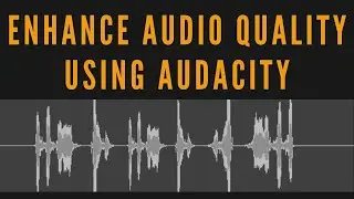 How to enhance audio quality - 08 | Using Audacity
