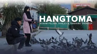 HANGTOMA - Sonam Pelden Thinley & Tshering Dhendup | [Official Music Video] | 2023
