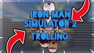 Trolling in Iron man simulator 2