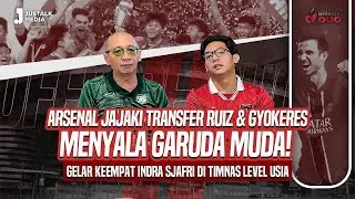 OFFSIDE DUO #173 :ARSENAL JAJAKI TRANSFER RUIZ & GYOKERES, GELAR KE-4 INDRA SJAFRI TIMNAS LEVEL USIA