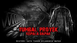 KEPALA BAPAK KU DIJADIKAN TUMBAL KELANCARAN PROYEK JEMBATAN