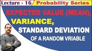 The Expected Value (Mean) and Variance of a Random Variable # Lecture - 16