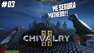 CHIVALRY 2 #03 - muito purrete no lombo.