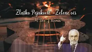 Zlatko Pejaković - Zelene oči (M Dee J Remix)