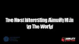 Most Interesting Annuity Man in the World