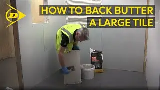 Dunlop's Top Tiling Tips - No.9 - How-to back butter and fix large wall tiles