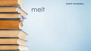 Level K Vocabulary - Melt - Definition \ Meaning