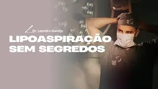 Lipoaspiração sem segredos| Dr Leandro Gontijo