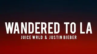 Wandered To L.A. (Lyrics) - Juice WRLD & Justin Bieber