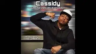 Cassidy- You Can Never Have Enough