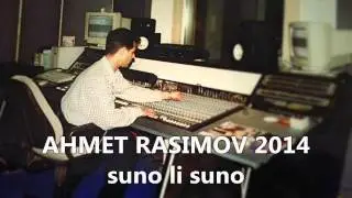 AHMET Rasimov 2014-Suno li Suno