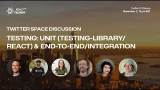 Twitter Space | Testing: unit (testing-library/react) and end-to-end/integration